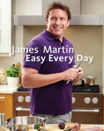 James Martin Easy Everyday by James Martin