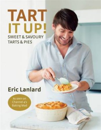 Tart it Up! by Eric Lanlard