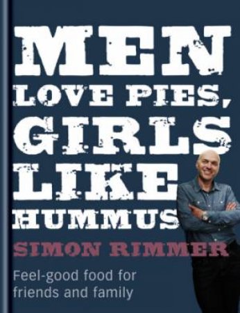 Men Love Pies, Girls Like Hummus by Simon Rimmer