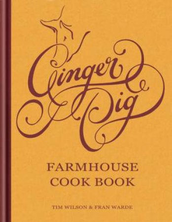 Ginger Pig Farmhouse Cook Book by Fran Warde & Tim Wilson