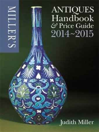 Miller's Antiques Handbook & Price Guide 2014-2015 by Judith Miller