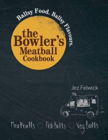 The Bowler's Meatball Cookbook by Jez Felwick