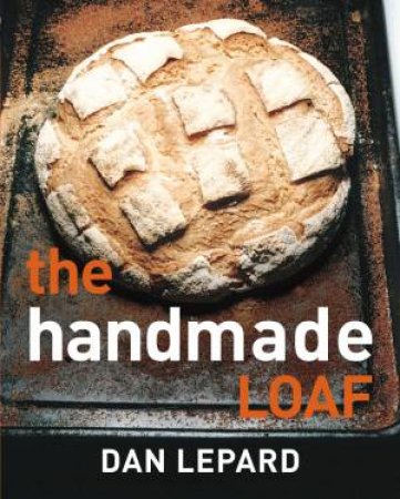 The Handmade Loaf by Dan Lepard