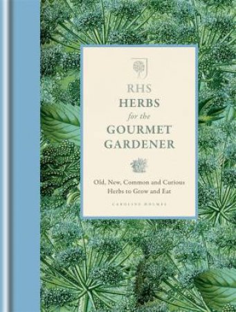 RHS Herbs for the Gourmet Gardener by Caroline Holmes