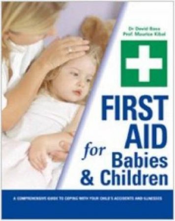 First Aid For Babies And Children by Dr David Bass & Prof Maurice Kibel