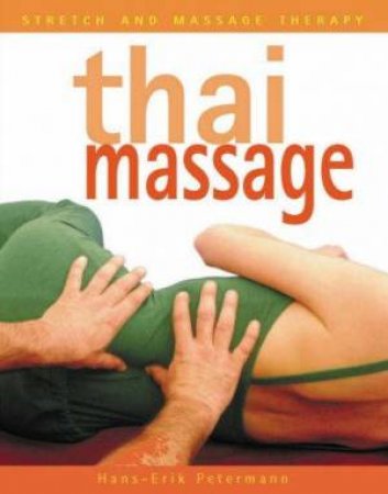 Stretch And Massage Therapy: Thai Massage by Hans-Erik Petermann