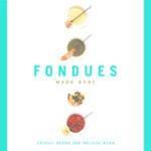 Fondues Made Easy by Abigail Brown & Melissa Webb