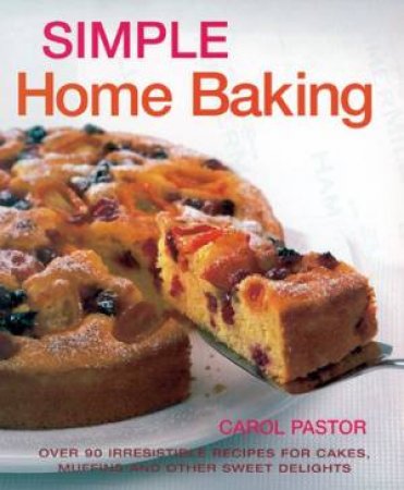 Simple Home Baking by Carol Pastor