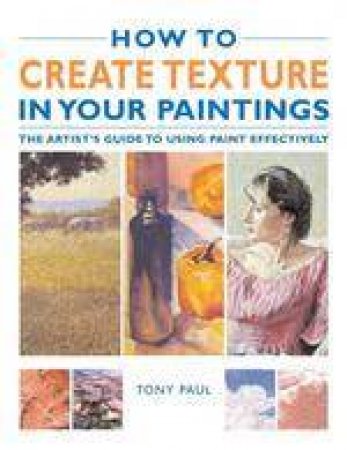 How To Create Textrue In Your Paintings by Tony Paul