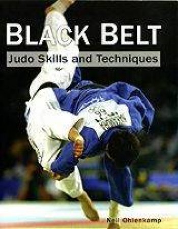 Black Belt: Judo Skills And Techniques by Neil Ohlenkamp