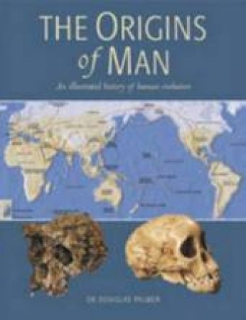 The Origins of Man: An Illustrated History of Human Evolution by Dr Douglas Palmer