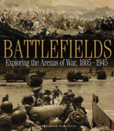 Battlefields: Exploring the Arenas of War, 1805-1945 by Michael Rayner