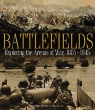 Battlefields Exploring the Arenas of War 18051945