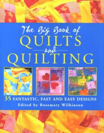 The Big Book Of Quilts And Quilting by Rosemary Wilkinson