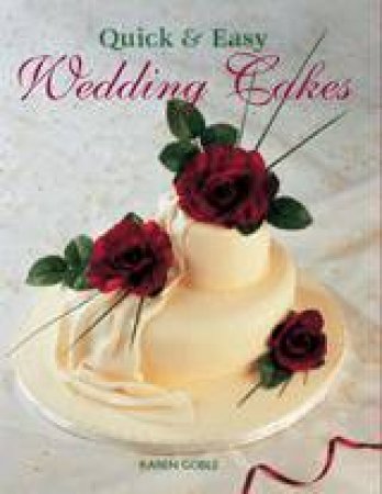 Quick & Easy Wedding Cakes by Karen Goble