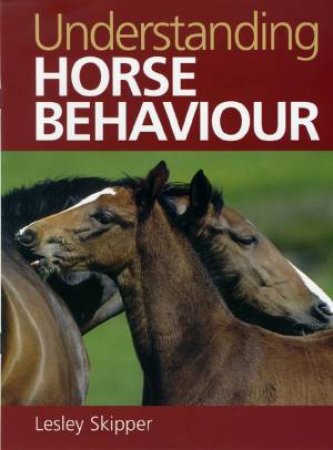 Understanding Horse Behaviour by Lesley Skipper