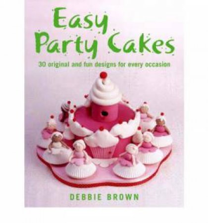 Easy Party Cakes by Debbie Brown