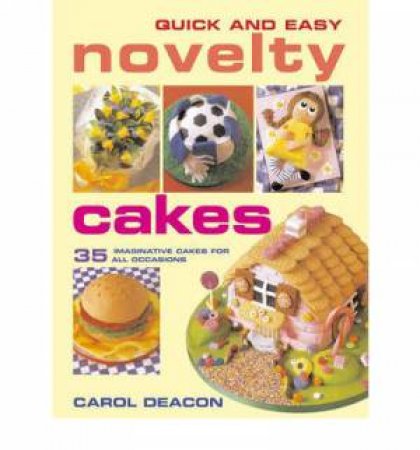 Quick And Easy Novelty Cakes by Carol Deacon