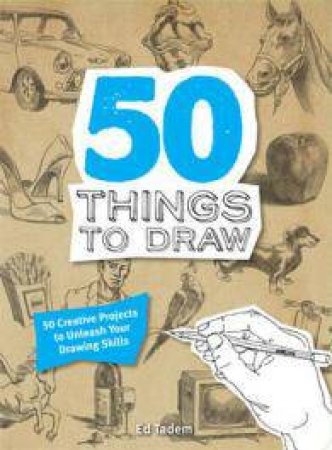 50 Things to Draw by Ed Tadem