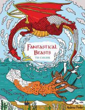 Fantastical Beasts To Colour by Andrew Pinder