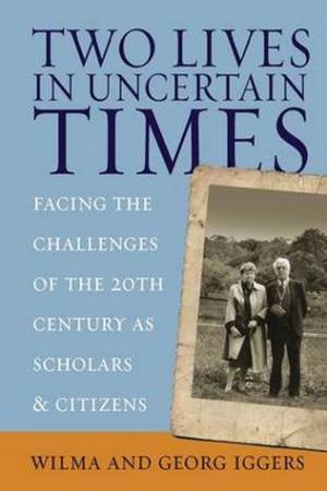 Two Lives In Uncertain Times by Wulma et al Iggers