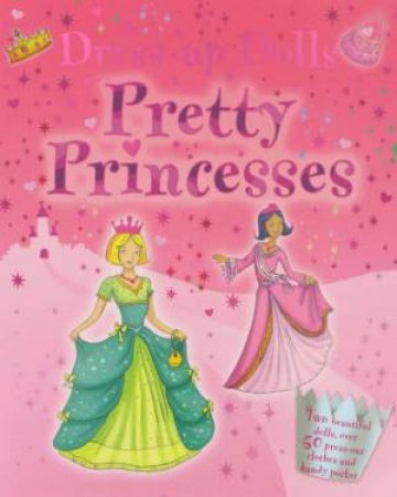 Dress Up Dolls: Pretty Princesses by Various