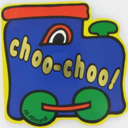 All Aboard: Choo Choo by Carolyn Backhouse (Ill)