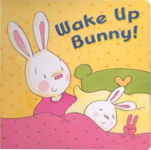 Bunny Board Book: Wake Up by Unknown