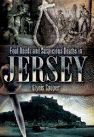 Foul Deeds and Suspicious Deaths in Jersey by COOPER GLYNIS