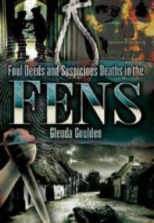 Foul Deeds and Suspicious Deaths in the Fens by GOULDEN GLENDA