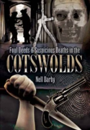 Foul Deeds and Suspicious Deaths in the Cotswolds by DARBY NELL