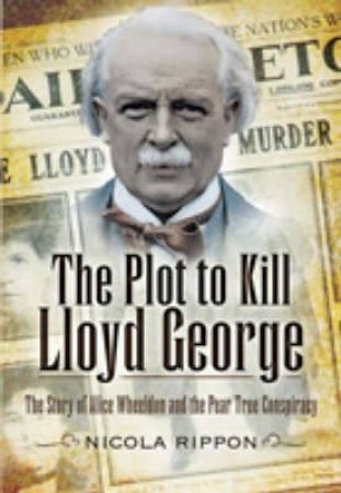 The Plot to Kill Lloyd George by RIPPON NICOLA