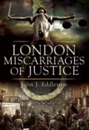 London Miscarriages of Justice by EDDLESTON JOHN