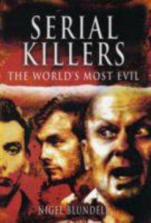 Serial Killers: the World's Most Evil by BLUNDELL NIGEL