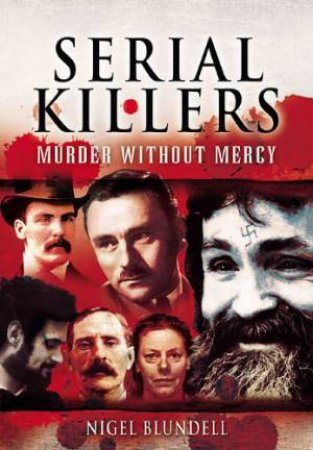 Serial Killers: Murder Without Mercy by BLUNDELL NIGEL