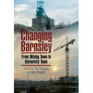 Changing Barnsley: from Mining Town to University Town by THORNTON & DOGGETT