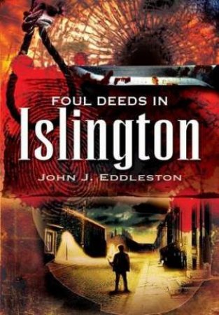 Foul Deeds in Islington by EDDLESTON JOHN J.