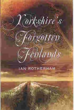 Yorkshire's Forgotten Fenlands by ROTHERHAM IAN