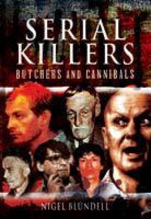 Serial Killers: Butchers and Cannibals by BLUNDELL NIGEL