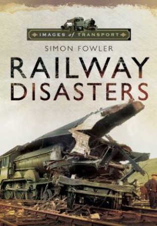 Railway Disasters: Images of Transport by FOWLER SIMON