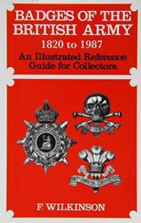 Badges of the British Army 1920 to 1987 by WILKINSON F.