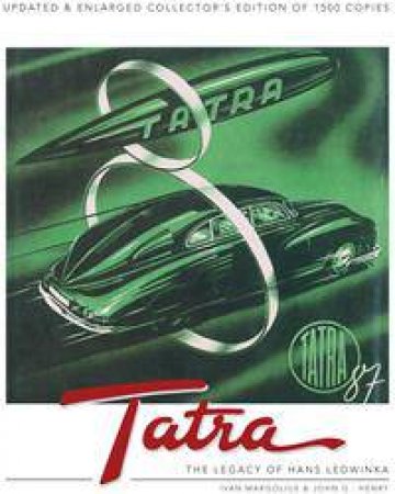 Tatra - The Legacy of Hans Ledwinka by Ivan Margolius & John G. Henry