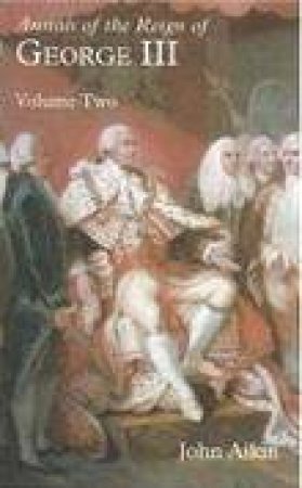 Annals of the Reign of George III Pt 2 by JOHN AIKIN