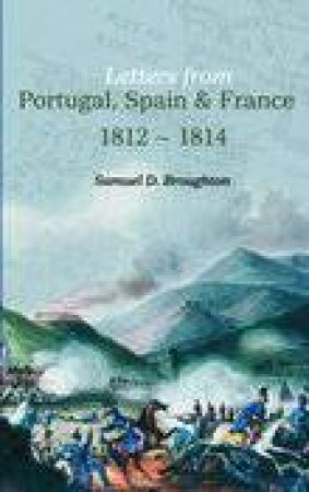 Letters from Portugal, Spain and France by SAMUEL D BROUGHTON