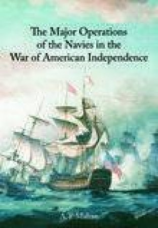 Major Operations of the Navies in the Wars of American Independence by A T MAHAN