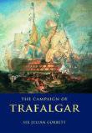 Campaign of Trafalgar by JULIAN CORBETT