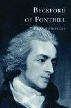 Beckford of Fonthill by BRIAN FOTHERGILL