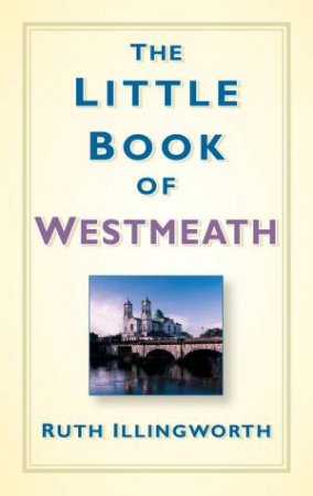 Little Book of Westmeath by RUTH ILLINGWORTH