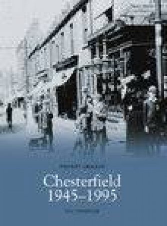 Chesterfield 1945-95 by ROY THOMPSON