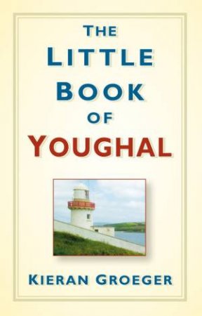 Little Book of Youghal by KIERAN GROEGER